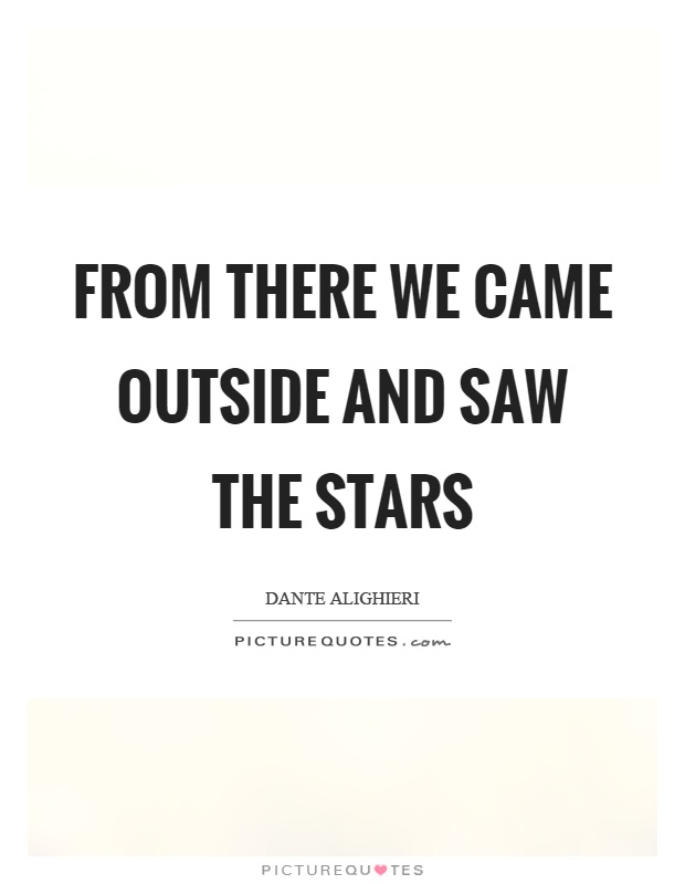 From there we came outside and saw the stars Picture Quote #1