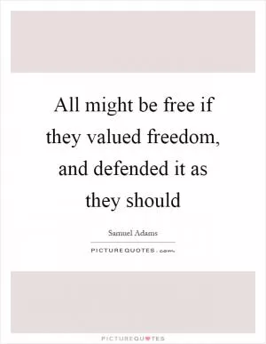 All might be free if they valued freedom, and defended it as they should Picture Quote #1