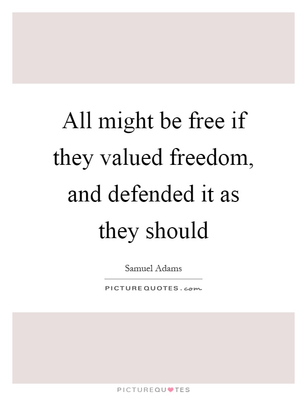 All might be free if they valued freedom, and defended it as they should Picture Quote #1