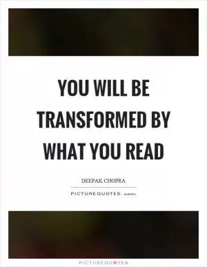 You will be transformed by what you read Picture Quote #1
