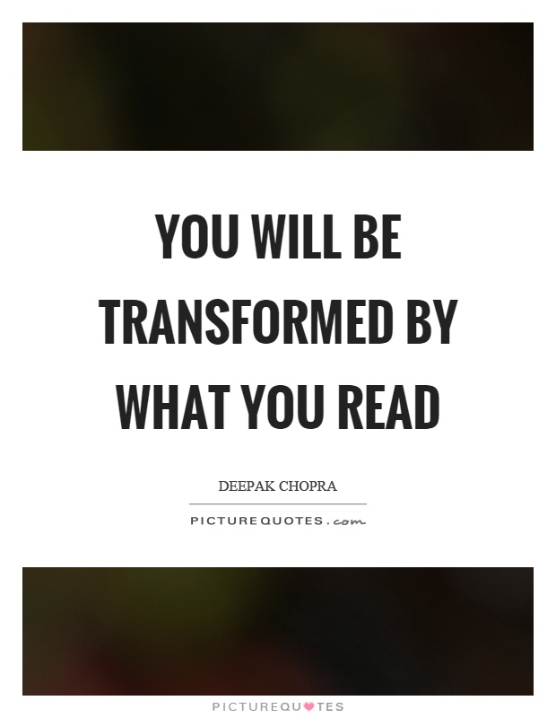 You will be transformed by what you read Picture Quote #1