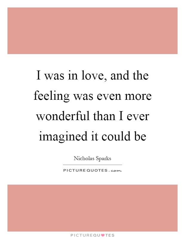 I was in love, and the feeling was even more wonderful than I ever imagined it could be Picture Quote #1