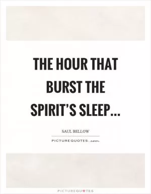 The hour that burst the spirit’s sleep Picture Quote #1