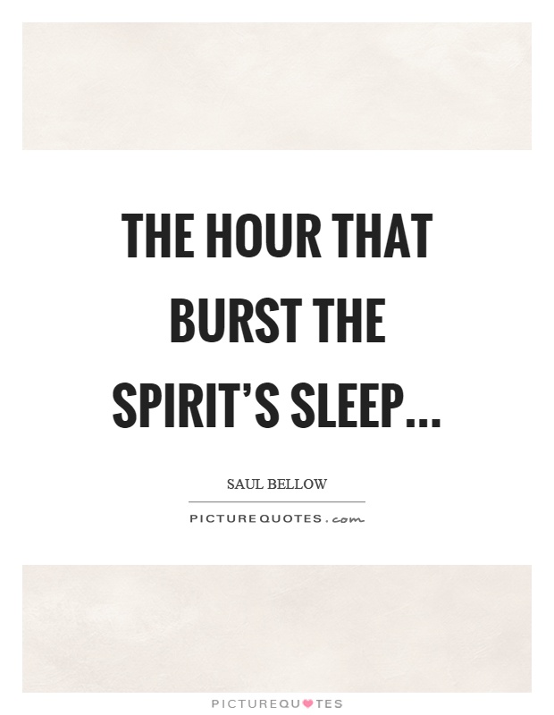 The hour that burst the spirit's sleep Picture Quote #1