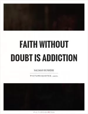 Faith without doubt is addiction Picture Quote #1