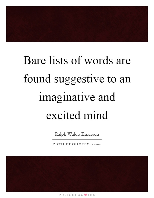 Bare lists of words are found suggestive to an imaginative and excited mind Picture Quote #1