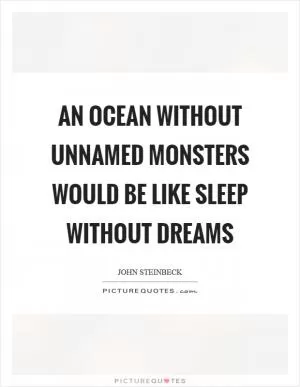 An ocean without unnamed monsters would be like sleep without dreams Picture Quote #1