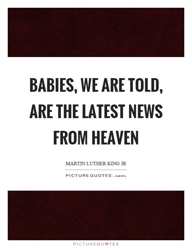 Babies, we are told, are the latest news from heaven Picture Quote #1