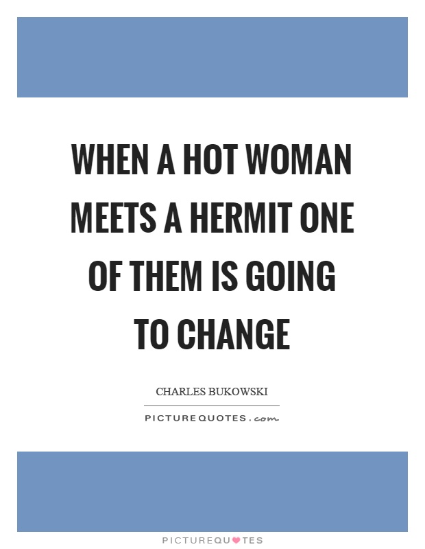 When a hot woman meets a hermit one of them is going to change Picture Quote #1
