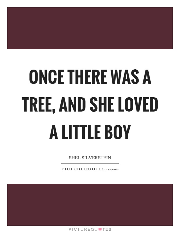 Once there was a tree, and she loved a little boy Picture Quote #1