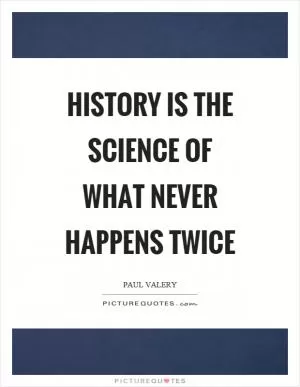 History is the science of what never happens twice Picture Quote #1