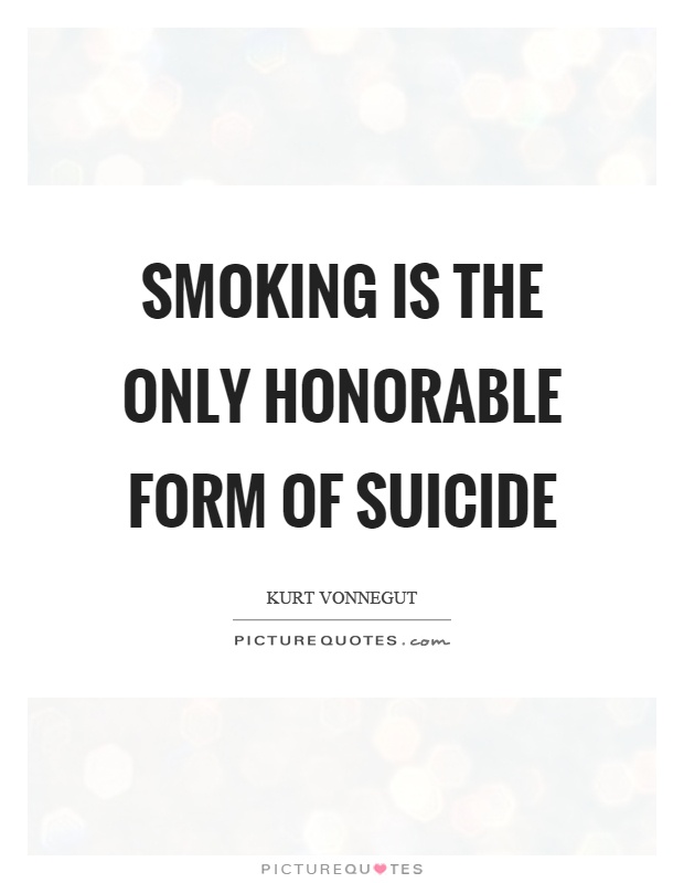 Smoking is the only honorable form of suicide Picture Quote #1