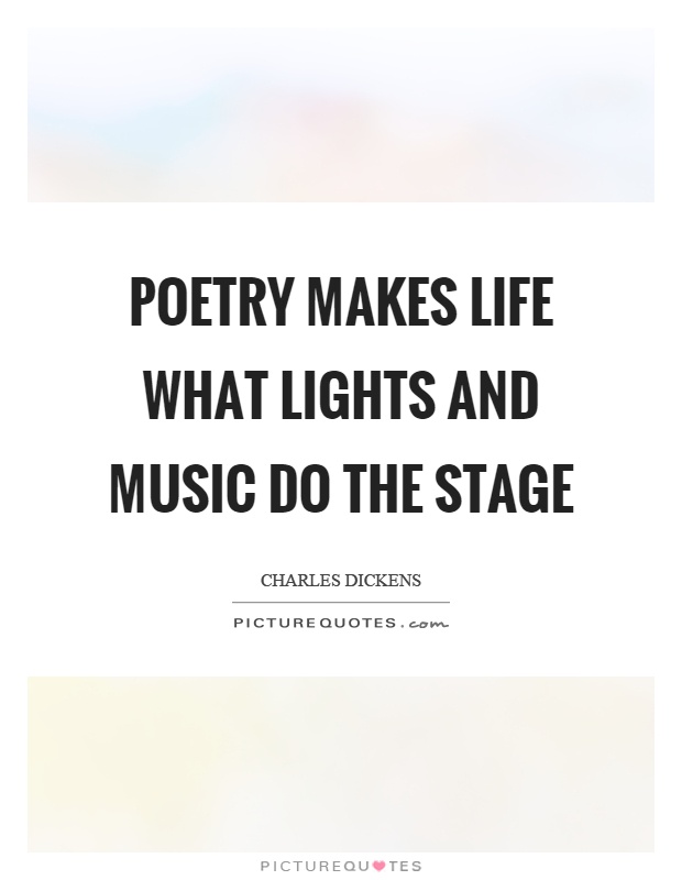 Poetry makes life what lights and music do the stage Picture Quote #1