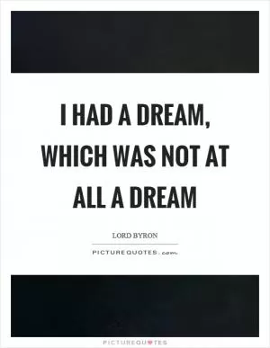 I had a dream, which was not at all a dream Picture Quote #1