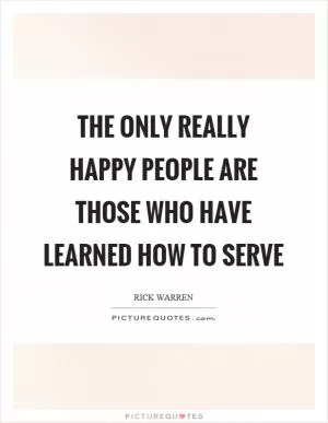 The only really happy people are those who have learned how to serve Picture Quote #1