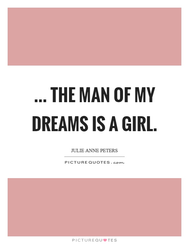 ... the man of my dreams is a girl Picture Quote #1