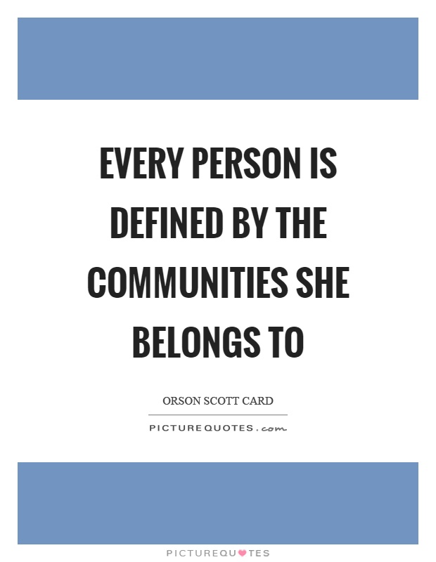 Every person is defined by the communities she belongs to Picture Quote #1
