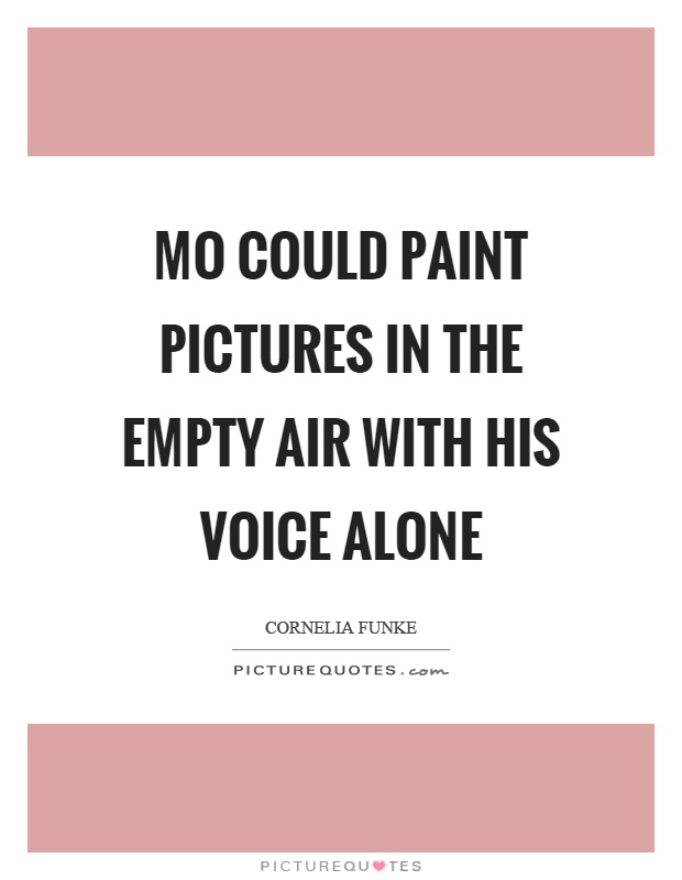Mo could paint pictures in the empty air with his voice alone Picture Quote #1