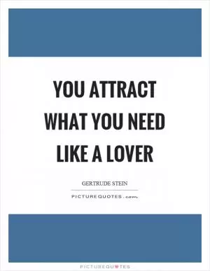 You attract what you need like a lover Picture Quote #1