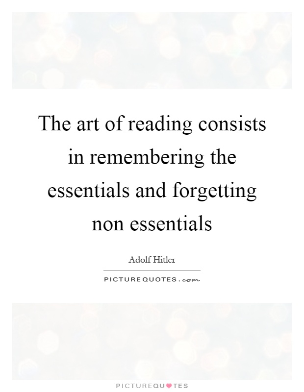 The art of reading consists in remembering the essentials and forgetting non essentials Picture Quote #1