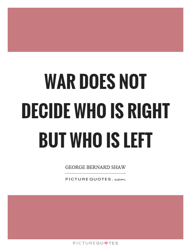 War does not decide who is right but who is left Picture Quote #1