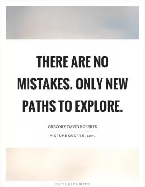 There are no mistakes. Only new paths to explore Picture Quote #1
