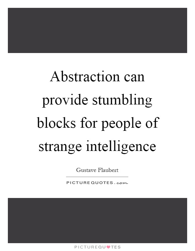 Abstraction can provide stumbling blocks for people of strange intelligence Picture Quote #1