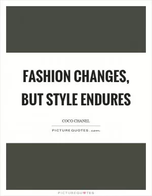 Fashion changes, but style endures Picture Quote #1
