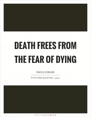 Death frees from the fear of dying Picture Quote #1