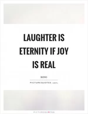 Laughter is eternity if joy is real Picture Quote #1