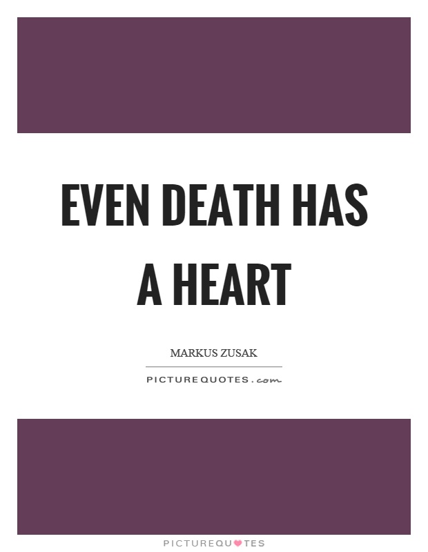 Even death has a heart Picture Quote #1
