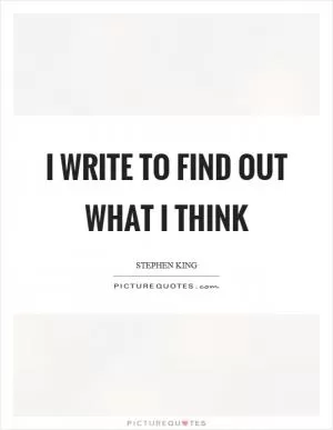 I write to find out what I think Picture Quote #1