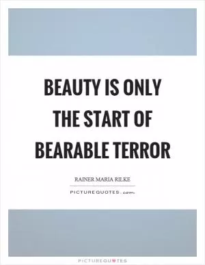 Beauty is only the start of bearable terror Picture Quote #1