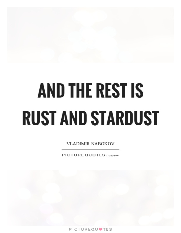 And the rest is rust and stardust Picture Quote #1