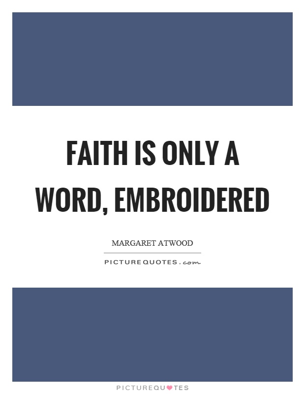 Faith is only a word, embroidered Picture Quote #1