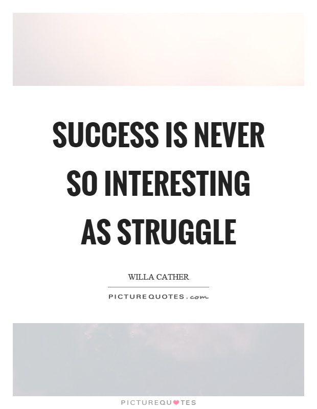 Success is never so interesting as struggle Picture Quote #1