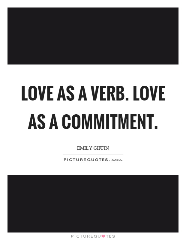 Love as a verb. Love as a commitment Picture Quote #1