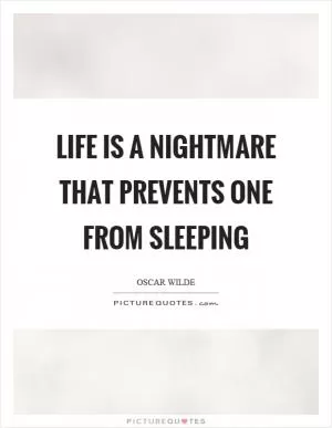 Life is a nightmare that prevents one from sleeping Picture Quote #1
