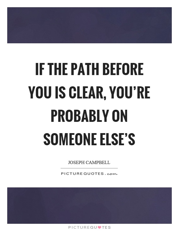 If the path before you is clear, you're probably on someone else's Picture Quote #1