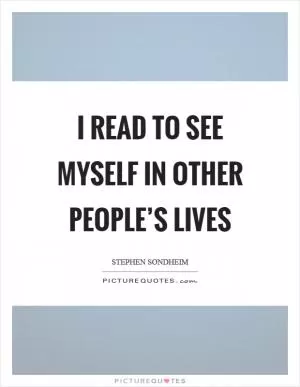 I read to see myself in other people’s lives Picture Quote #1