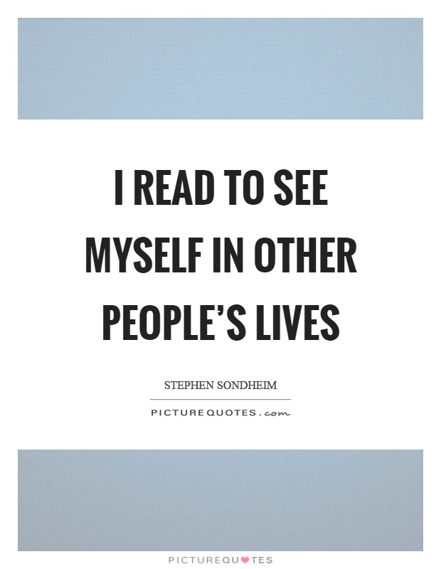 I read to see myself in other people's lives Picture Quote #1