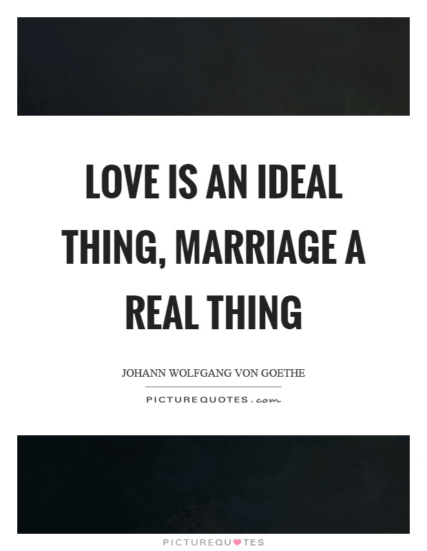 Love is an ideal thing, marriage a real thing Picture Quote #1