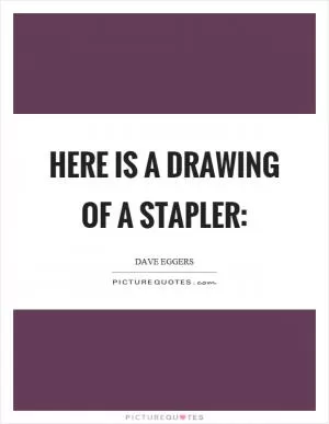 Here is a drawing of a stapler: Picture Quote #1