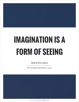 Imagination is a form of seeing Picture Quote #1