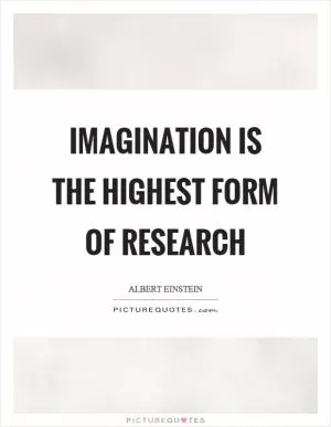 Imagination is the highest form of research Picture Quote #1
