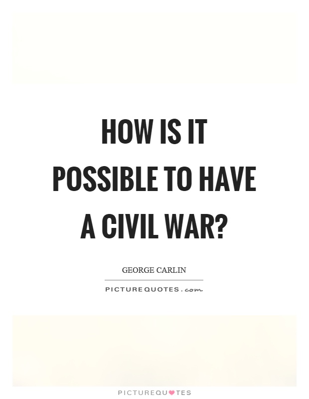 How is it possible to have a civil war? Picture Quote #1