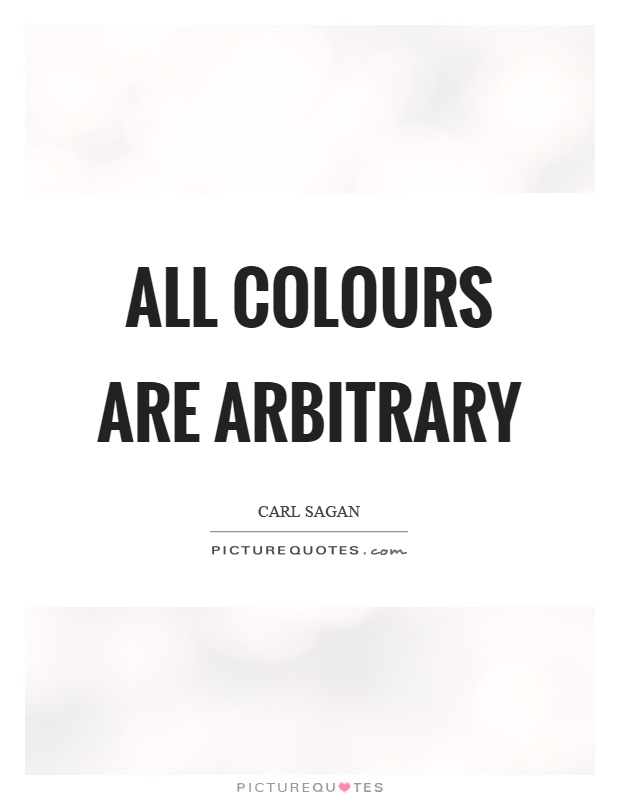 All colours are arbitrary Picture Quote #1