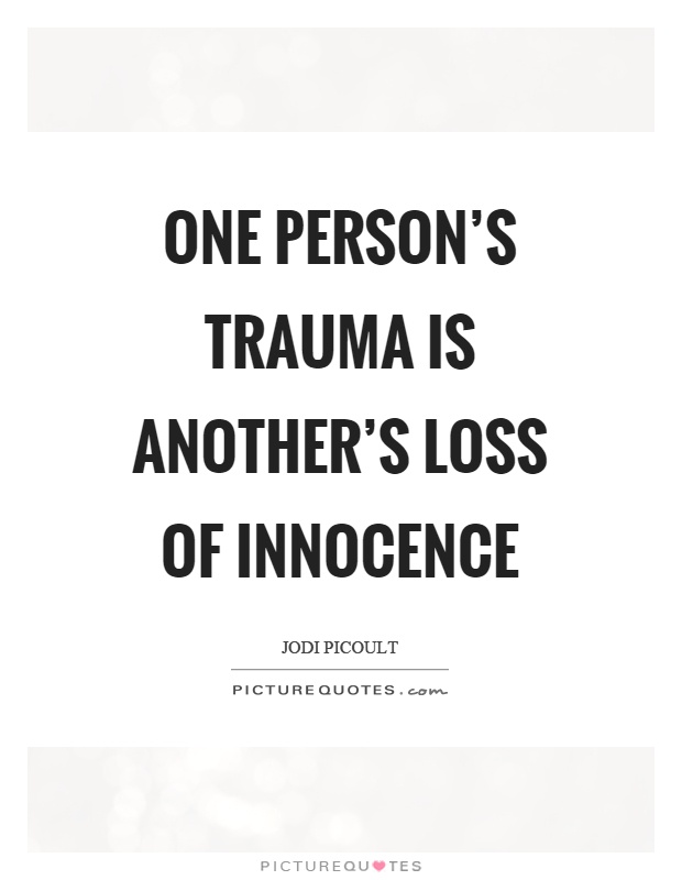 One person's trauma is another's loss of innocence Picture Quote #1