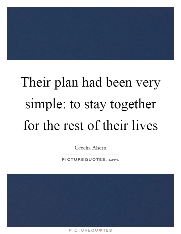 Their plan had been very simple: to stay together for the rest of their lives Picture Quote #1