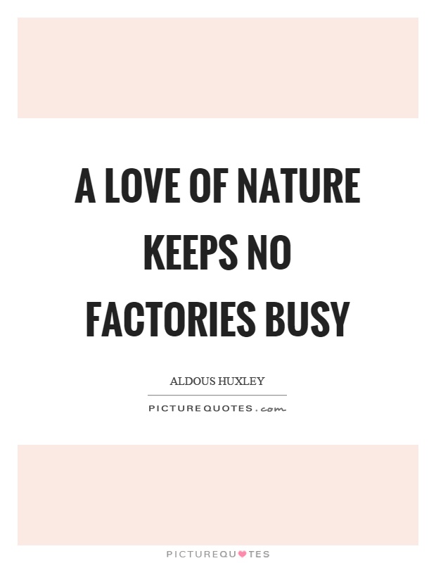 A love of nature keeps no factories busy Picture Quote #1
